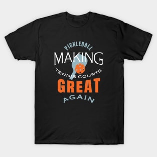 Funny Pickleball Saying Making Tennis Courts Great Again T-Shirt